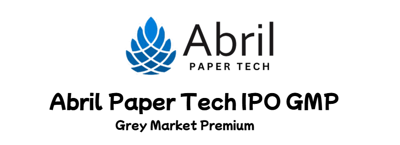 Abril Paper Tech IPO GMP Grey Market Premium