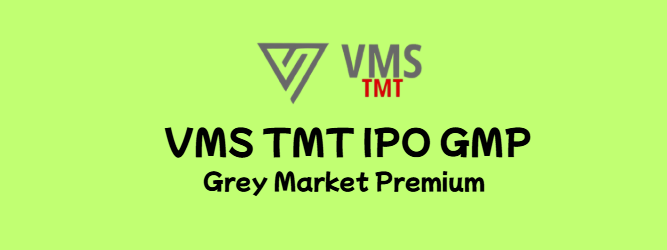 VMS TMT IPO GMP Grey Market Premium