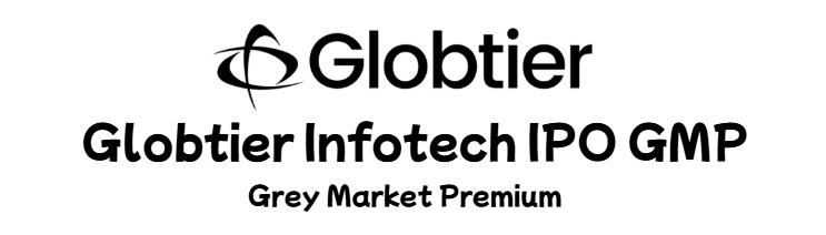 Globtier Infotech IPO GMP Grey Market Premium