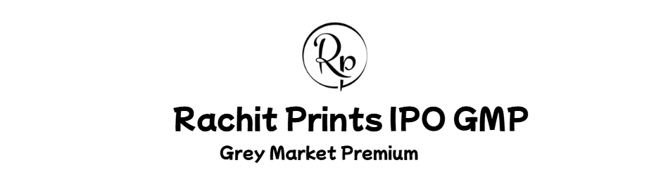 Rachit Prints IPO GMP Grey Market Premium