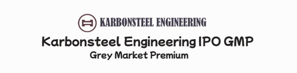 Karbonsteel Engineering IPO GMP Grey Market Premium