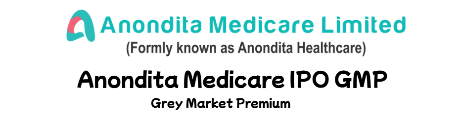 Anondita Medicare IPO GMP Grey Market Premium